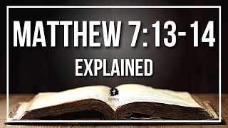 MATTHEW 7:13-14 Explained - What Does The Bible Verse MATTHEW 7:13-14 [KJV] REALLY Mean?