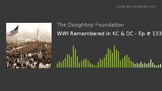 WWI Remembered in KC & DC - Ep.# 133
