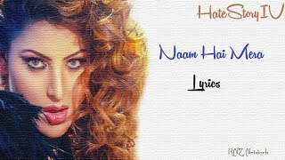 Naam Hai Mera Lyrics | Hate Story IV | Neeti Mohan | Tanishk Bagchi