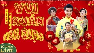 Liên Khúc VUI XUÂN HOK QUẠO || Võ Minh Lâm & Ngọc Huyền - Thoại Mỹ - Tấn Beo