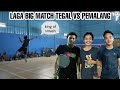 LAGA BIG MATCH TEGAL VS PEMALANG REZA ALDI VS SUNTANA CS