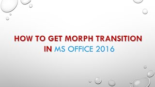 How to Get Morph Transition in MS Office 2016