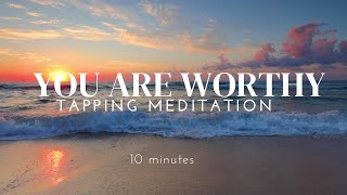 Feel Worthy | 10 minute EFT tapping Meditation