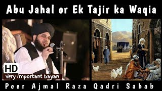 Abu Jahal or Ek Tajir ka Waqia | Peer Ajmal Raza Qadri | takrir -Pakistani | Urdu | Emotional bayan
