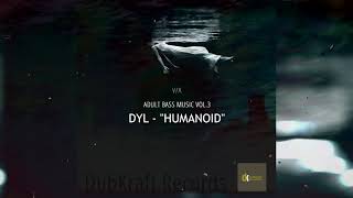 Dyl - Humanoid [#BassMusic / #Experimental / #Electronica]