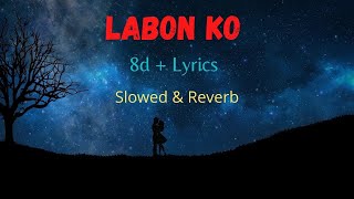 Labon ko | 8d + Lyrics | Slowed & Reverb | Bhool Bhulaiya | kk | Lofi | Hindi Songs