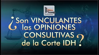 Opiniones Consultivas de la Corte IDH: ¿Son Vinculantes? - TTR # 265
