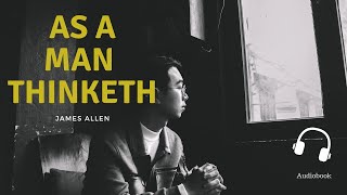 As A Man Thinketh By James Allen _ Full AudioBook