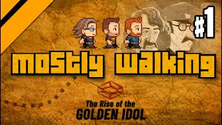 Mostly Walking - Rise of the Golden Idol P1