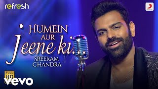 Humein Aur Jeene Ki... - Sreerama Chandra|Sony Music Refresh|Ajay Singha