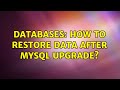 Databases: How to restore data after MySQL Upgrade?