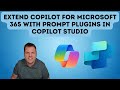 Extend Copilot for Microsoft 365 with Prompt Plugins in Copilot Studio