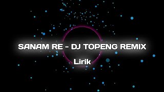 SANAM RE - DJ TOPENG REMIX | LIRIK