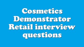 Cosmetics Demonstrator Retail interview questions