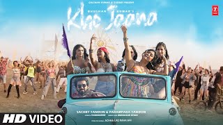 Kho Jaana (Music Video): Sachet Tandon, Parampara Tandon, Youngveer | Achha Lag Raha Hai | Bhushan K