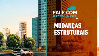 Fale com o Especialista - Mudanças estruturais