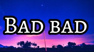 Bad bad ( Lyrics / Sözleri )