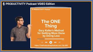 The ONE Thing: Gary Keller's Method for Getting More Done by Doing Less