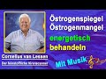 Östrogenspiegel, Östrogenmangel energetisch behandeln | Cornelius van Lessen - Mit Musik