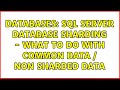 Databases: sql server database sharding - what to do with common data / non sharded data