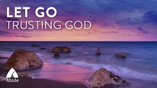 LET GO: Trusting God [Overcome Anxiety With Jesus]