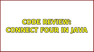 Code Review: Connect Four in Java