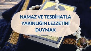 Namaz ve Tesbihatla Yakınlığın Lezzetini Duymak