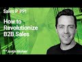 How to Revolutionize B2B Sales with Justin Michael