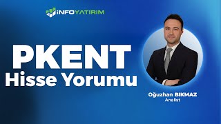 Oğuzhan Bıkmaz'dan PKENT Hisse Yorumu '7 Şubat 2025'| İnfo Yatırım