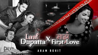 LAAL DUPATTA X MAZA FIRST LOVE | AHAM ROHIT | INSTAGRAM TRENDING MASHUP 2023