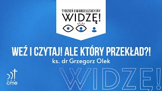 Weź i czytaj! Ale który przekład?! – ks. dr Grzegorz Olek | seminarium TE Dzięgielów 2023 | #Widzę!