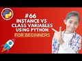 Instance variables vs Class variables in Python | Python Tutorial - Day #66