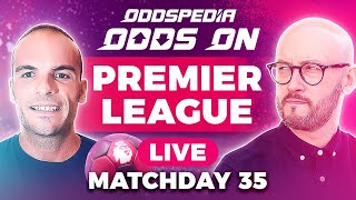 Odds On: Premier League - Matchday 35 - Free Football Betting Tips, Picks & Predictions