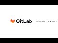 Plan and Track Work - Setting up your Organization with GitLab (v2) (HD)