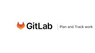 Plan and Track Work - Setting up your Organization with GitLab (v2) (HD)