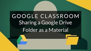 Google Classroom - Share a Google Drive Folder as a Material