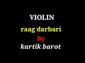 VIOLIN  ||  Raag Darbari || By Kartik Barot