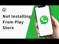 How to Fix WhatsApp Not Installing From Play Store on Android
