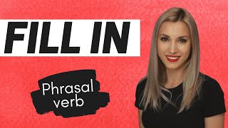 Phrasal verb: FILL IN