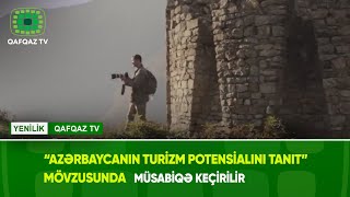 “AZƏRBAYCANIN TURİZM POTENSİALINI TANIT” MÖVZUSUNDA MÜSABİQƏ KEÇİRİLİR