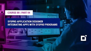 Course 08 | Part 04 | SYSPRO Application Designer Integrating Apps with SYSPRO Programs