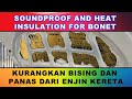 Pemasangan Sound Damping di Bonet Hadapan aka Hood Insulation