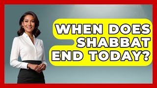 When Does Shabbat End Today? - Jewish Teachings For All