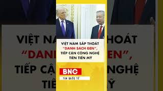Việt Nam sắp thoát danh sách đen, tiếp cận công nghệ tiên tiến Mỹ