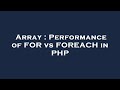 Array : Performance of FOR vs FOREACH in PHP