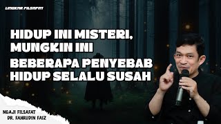 Mungkin Ini Misteri Beberapa Penyebab Hidup Selalu Susah | Ngaji Filsafat Dr. Fahrudin Faiz