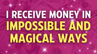 I receive money in impossible and magical ways ✨ Positive Affirmations