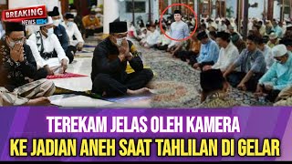 SEMUA TAKJUB ERIL TAMPAK DATANG SAAT  TAHLILAN DI GELAR