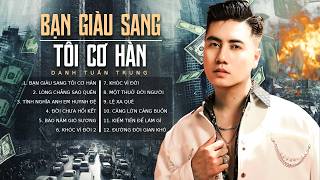 TUYỂN TẬP Nhạc Chế Về Đời 2026 - BẠN GIÀU SANG TÔI CƠ HÀN - DANH TUẤN TRUNG Nghe Cực Chất