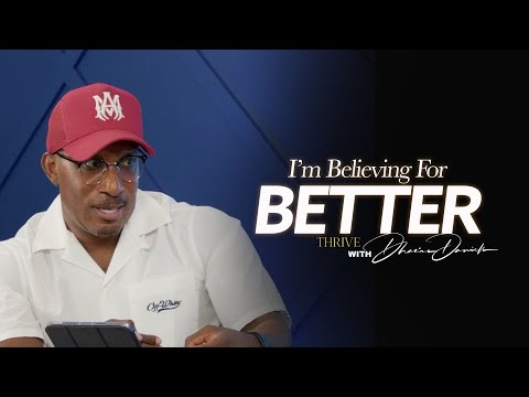 I'm Believing For Better It's About To Get Better Thrive with Dr. Dharius Daniels
